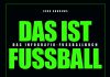 Der Fußball ist bunt und die Faktenlage ist unerbittlich – Annotation zum Infografik-Fußballbuch „Das ist Fußball“ von John Andrews