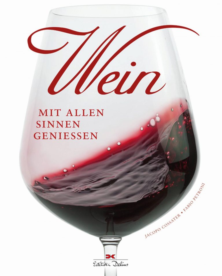 W wie Wohlsein und Wein – Annotation zum Buch „Wein – Mit allen Sinnen genießen“ von Jacopo Cossater und Fabio Petroni