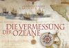 Über gute und schöne „Welt- und Seekarten von der Antike bis zur Neuzeit – Annotation zum Atlas „Die Vermessung der Ozeane“ von Olivier Le Carrer