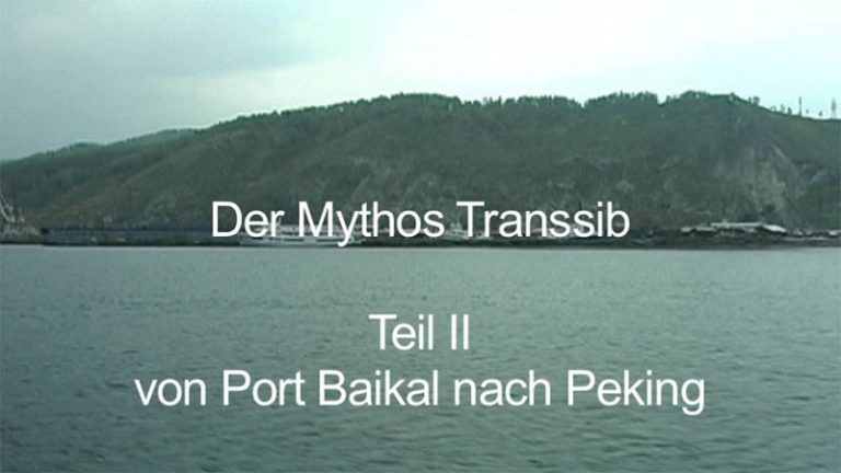 Der Mythos Transsib – Von Port Baikal nach Peking (Teil 2/2)