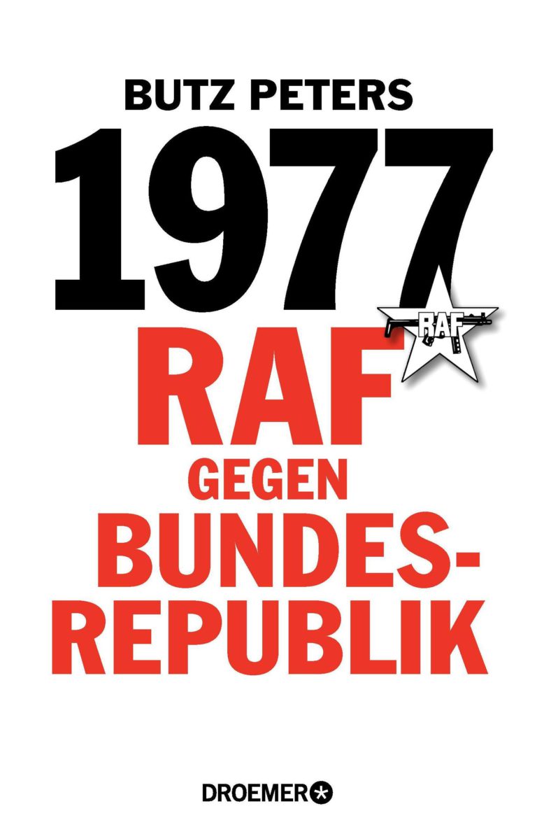 Eine Geschichte der RAF im Deutschen Herbst 1977 – Zum Buch „1977 – RAF gegen Bundesrepublik“ von Butz Peters
