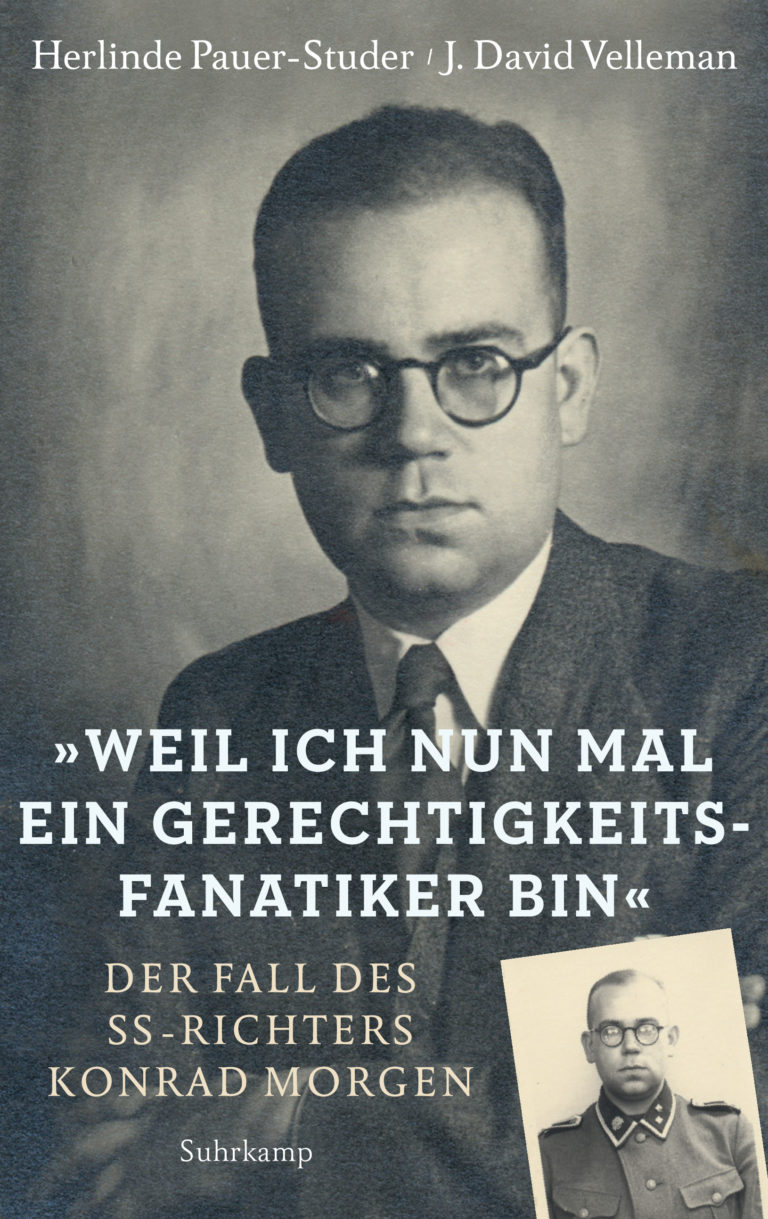 Ein Nazirichter – Annotation zum Buch „‚Weil ich nun mal ein Gerechtigkeitsfanatiker bin‘, Der Fall des SS-Richters Konrad Morgen“ von Herlinde Pauer-Studer und J. David Velleman