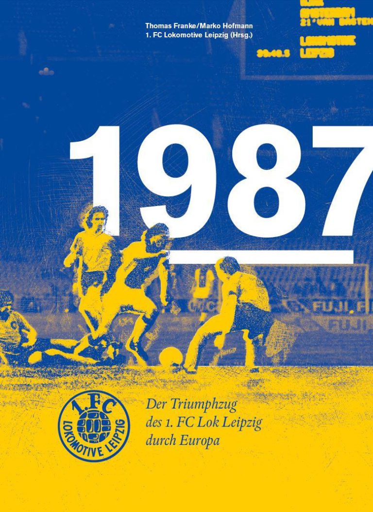 Als Lok Leipzig nach den Trauben im Europapokal haschte – Annotation zum Buch „1987, Der Triumphzug des 1. FC Lok Leipzig durch Europa“ von Thomas Franke und Marko Hofmann