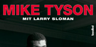 Der irre Boxer Mike und sein Ersatzvater Cus – Annotation zum Buch „Eiserner Wille – Mein Leben und die Lektionen von Cus D’Amato“ von Mike Tyson mit Larry Sloman Mike Tyson