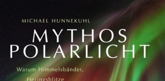 Himmelsbänder und Heringsblitze in einem beachtlichen Bildband mit Wissenswertem zur Polarlichtforschung – Zum Buch „Mythos Polarlicht“ von Michael Hunnekuhl in der Edition Delius Michael Hunnekuhl: Mythos Polarlicht.