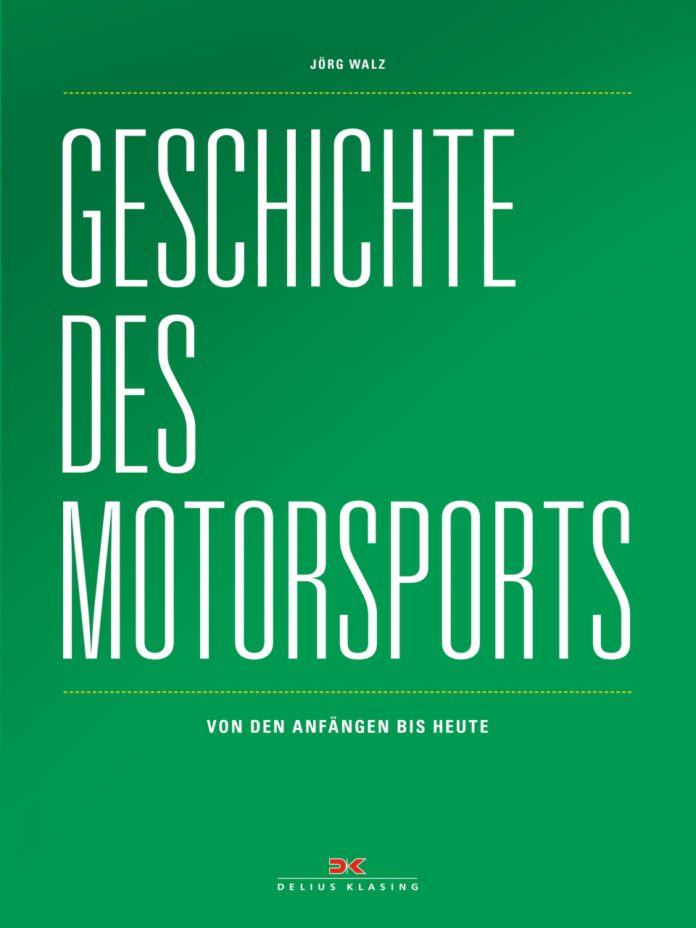 Jörg Walz: Geschichte des Motorsports. Von den Anfängen bis heute.