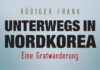 Gruseln bei den Kims – Nordkorea zwischen zwei Buchdeckeln Unterwegs in Nordkorea von Rüdiger Frank.