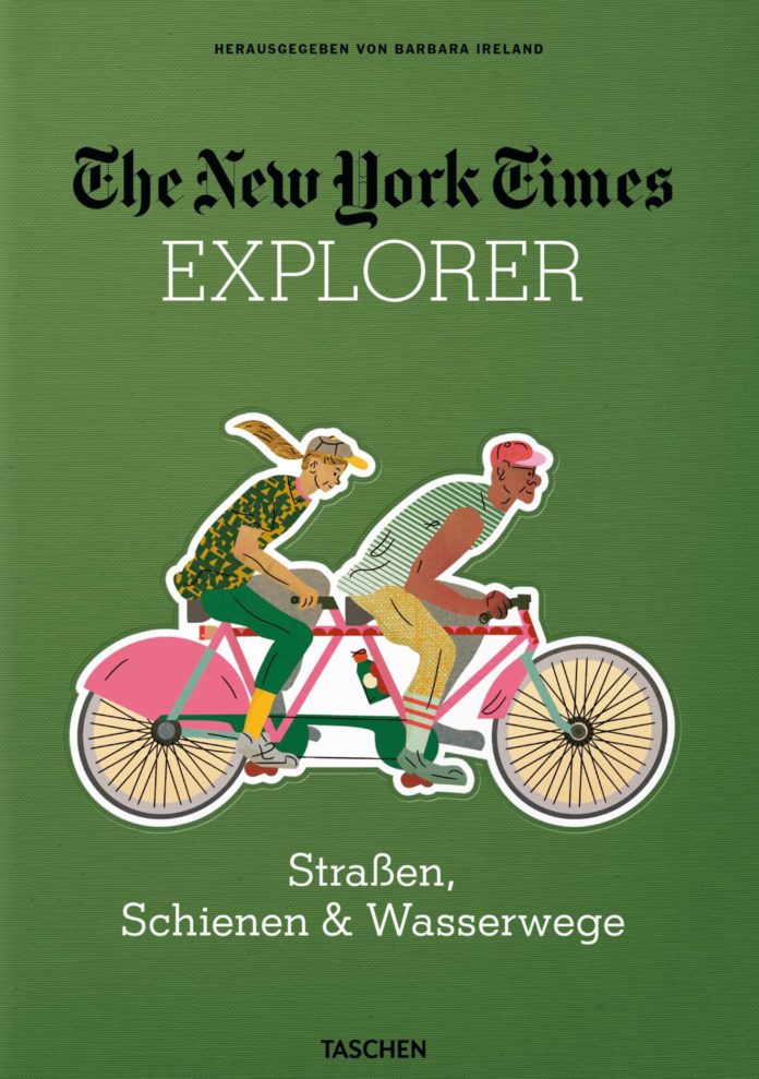 The New York Times Explorer. Straßen, Schienen & Wasserwege. Herausgegeben von Barbara Ireland.