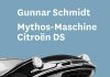 Die Französität eines Fahrzeugs – Das Buch „Mythos-Maschine Citroën DS“ als Beitrag über Ding und Über-Ding dank Gunnar Schmidt – Ein Auto und seine Anschauung als eine „Medien und Kunstgeschichte“ mit Beispielen von bewegenden Bildern Gunnar Schmidt: Mythos-Maschine Citroën DS