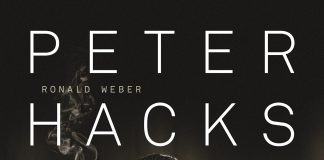 Peter Hacks im Lichte wie im Schatten – Zur Biografie „Peter Hacks, Leben und Werk“ von Ronald Weber Peter Hacks, Leben und Werk.