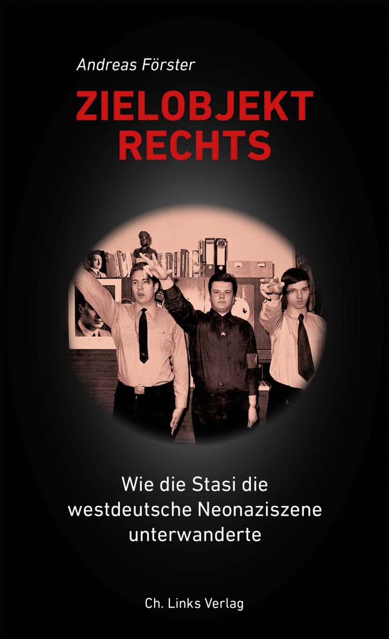 Die Stasi und die Neonazis der BRD – Annotation zum Buch „Zielobjekt Rechts. Wie die Stasi die westdeutsche Neonaziszene unterwanderte“ von Andreas Förster