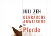 Vom Pferdemädchen mit Pferdefuß zur Erwachsenen mit Nähe zum Pferd und Distanz zur Pferdeszene – Über das Buch „Gebrauchsanweisung für Pferde“ von Juli Zeh