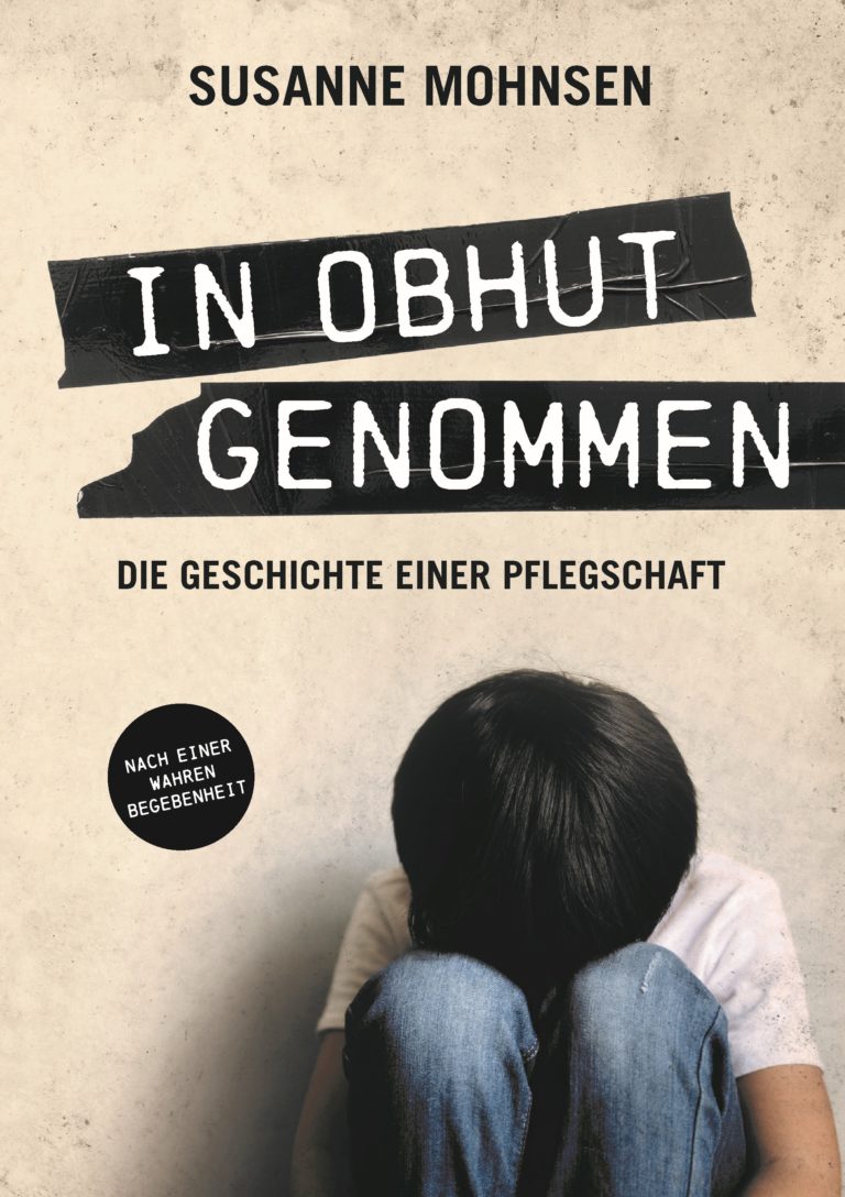 „Die Geschichte einer Pflegschaft“ nach einer wahren Begebenheit – Annotation zum Buch „In Obhut genommen“ von Susanne Mohnsen