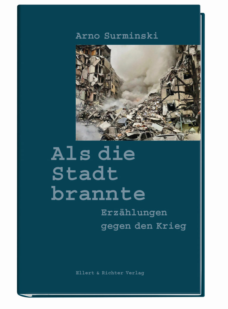 Zum Buch „Als die Stadt brannte – Erzählungen gegen den Krieg“ von Arno Surminski
