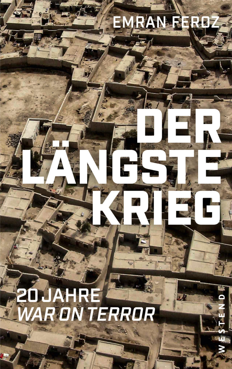 Lug und Trug, Ausbeutung und Ausplünderung, Mord und Totschlag und so weiter und so fort – Annotation zum Sachbuch „Der längste Krieg, 20 Jahre War on Terror“ von Emran Feroz