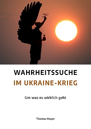 "Wahrheitssuche im Ukraine-Krieg" von Thomas Mayer. © Thomas Mayer
