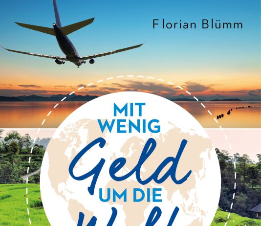 In acht Jahren um die Welt für 65.696 Euro – Annotation zum Buch „Mit wenig Geld um die Welt“ von Florian Blümm