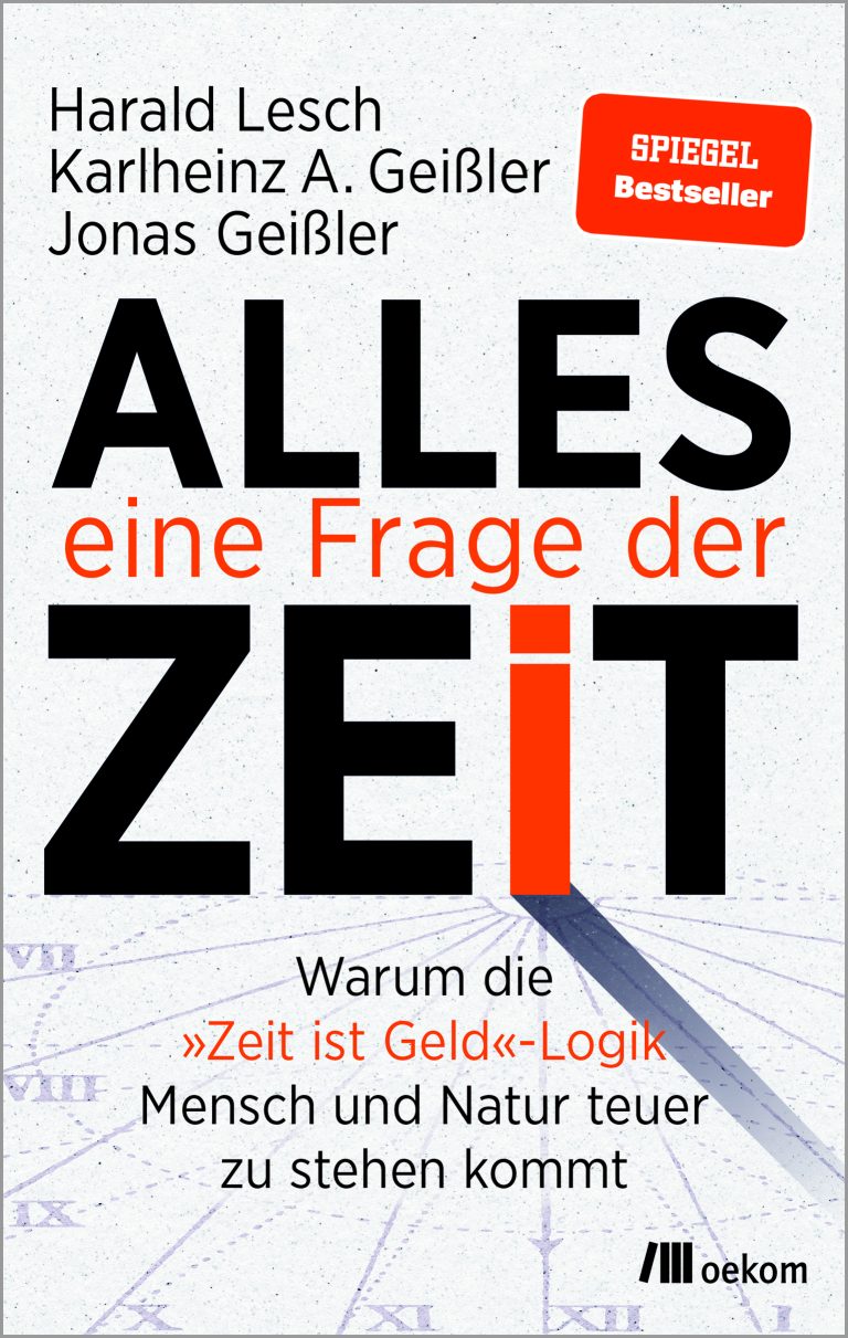 Annotation zum Sachbuch „Alles eine Frage der Zeit. Warum die ‚Zeit ist Geld‘-Logik Mensch und Natur teuer zu stehen kommt“ von Harald Lesch, Karlheinz A. Geißler und Jonas Geißler