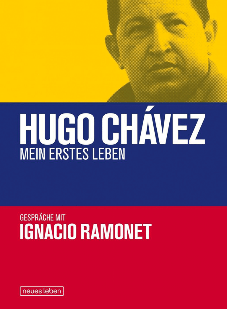 Die halbe Revolution und die ganzen Konterrevolutionen verstehen, das „Chávez-Epos“ lesen – Zum Buch „Hugo Chávez. Mein erstes Leben. Gespräche mit Ignacio Ramonet“