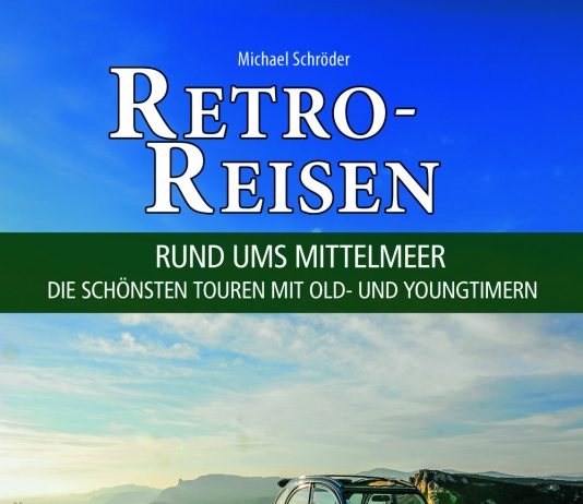 Autoreisen auf die schönste Art oder „Retro-Reisen rund ums Mittelmeer – Die schönsten Touren mit Old- und Youngtimern“ von Michael Schröder