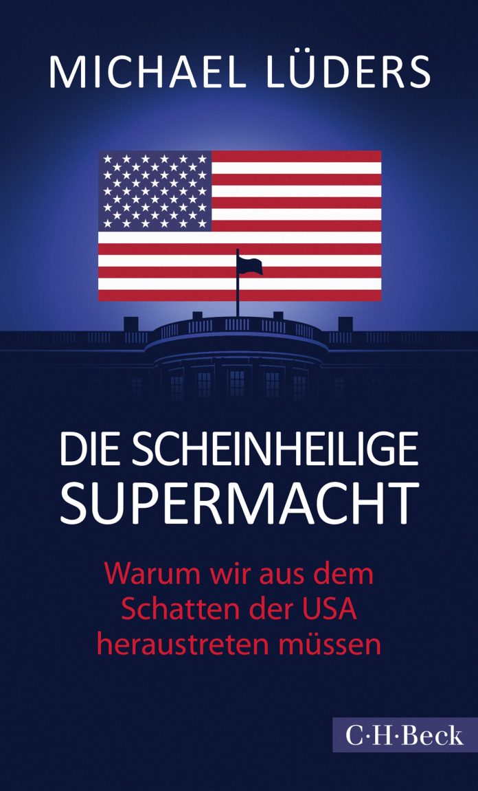 "Die scheinheilige Supermacht. Warum wir aus dem Schatten der USA heraustreten müssen." von Michael Lüders. © Verlag C.H.Beck GmbH & Co. KG