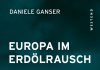 Annotation zum Sachbuch „Europa im Erdölrausch. Die Folgen einer gefährlichen Abhängigkeit“ von Daniele Ganser