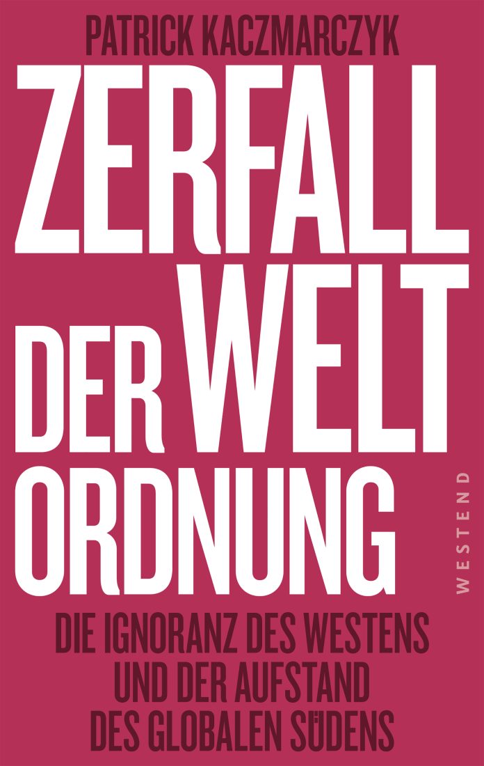 "Zerfall der Weltordnung", ein Sachbuch über "Die Ignoranz des Westens und der Aufstand des globalen Südens" von Heiner Flassbeck und Patrick Kaczmarczyk. © Westend Verlag GmbH