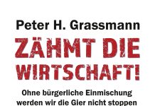 Kicheriges von einem Kretin oder auch nur ein Schwein in einem Schweinesystem? – Zum Buch „Zähmt die Wirtschaft!“ von Peter H. Grassmann