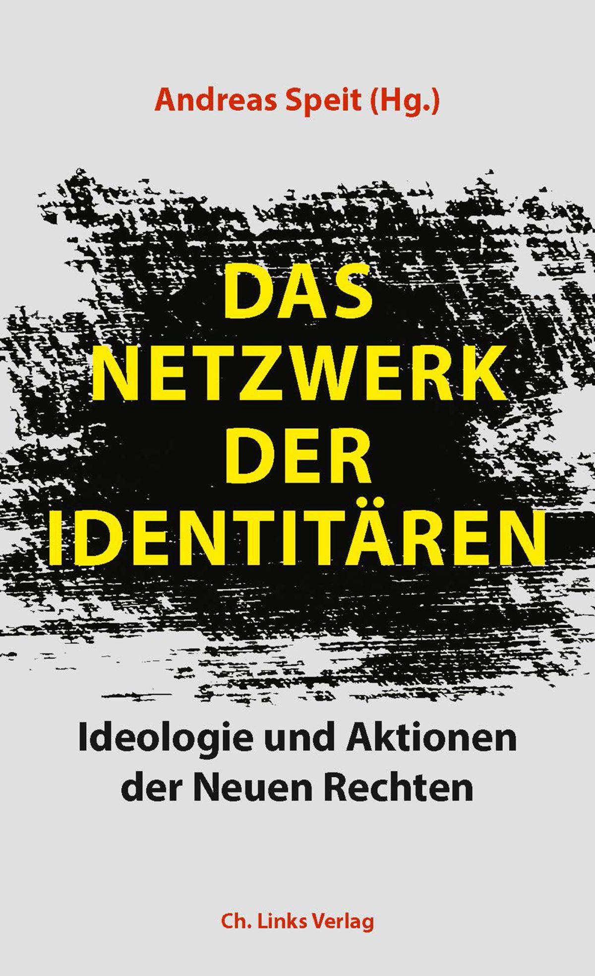 "Das Netzwerk der Identitären. Ideologie und Aktionen der Neuen Rechten". Herausgeber: Andreas Speit. © Ch. Links Verlag
